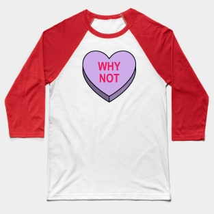 Valentines Candy Heart Purple Why Not Baseball T-Shirt